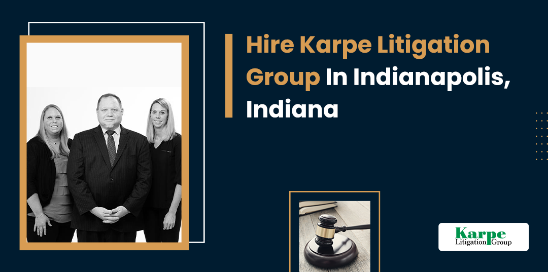 Hire Karpe Litigation Group In Indianapolis, Indiana